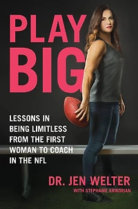 Play Big: Lessons Being Limitless from the First Woman to Coach NFL