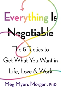 Everything Is Negotiable: The 5 Tactics to Get What You Want Life, Love, and Work