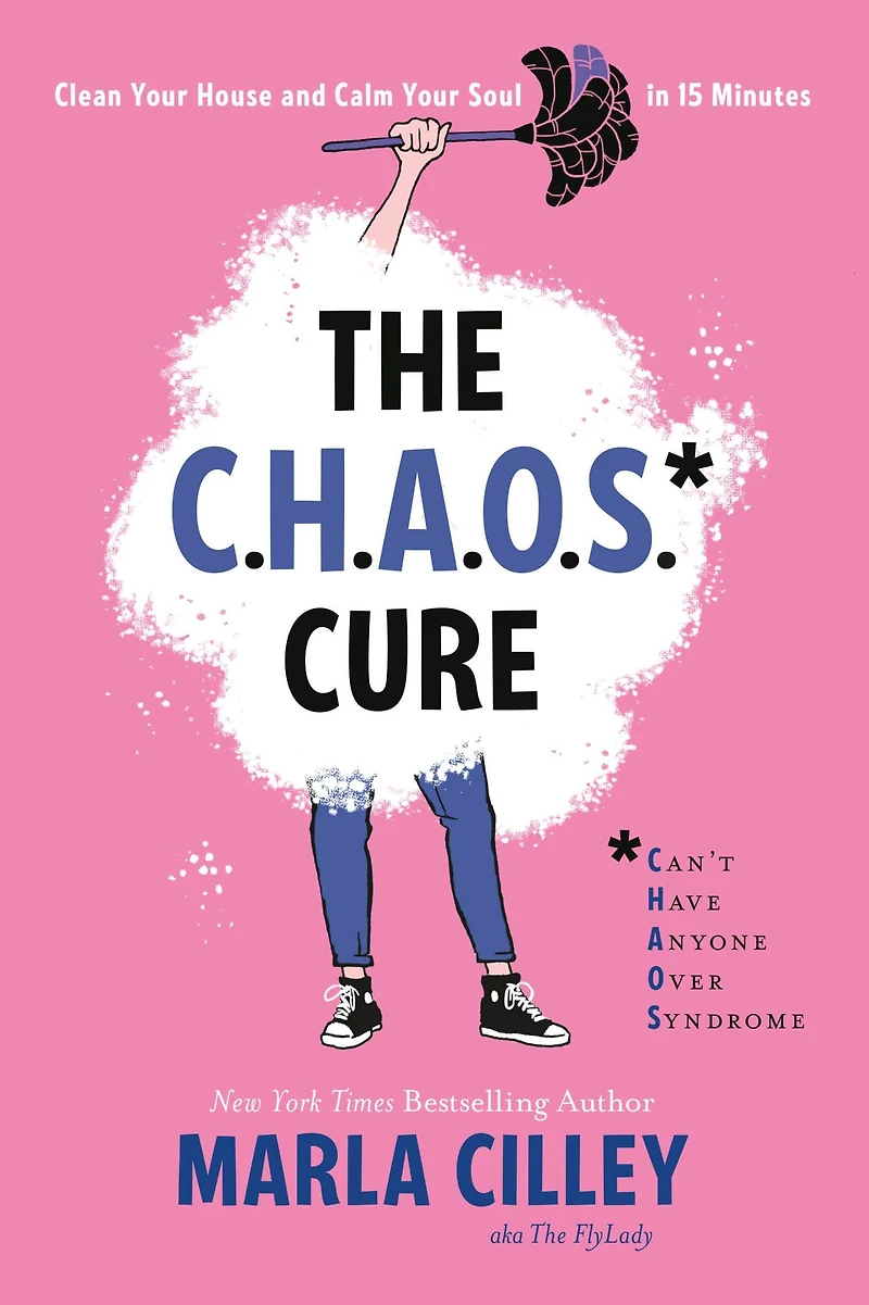 The CHAOS Cure: Clean Your House and Calm Soul 15 Minutes