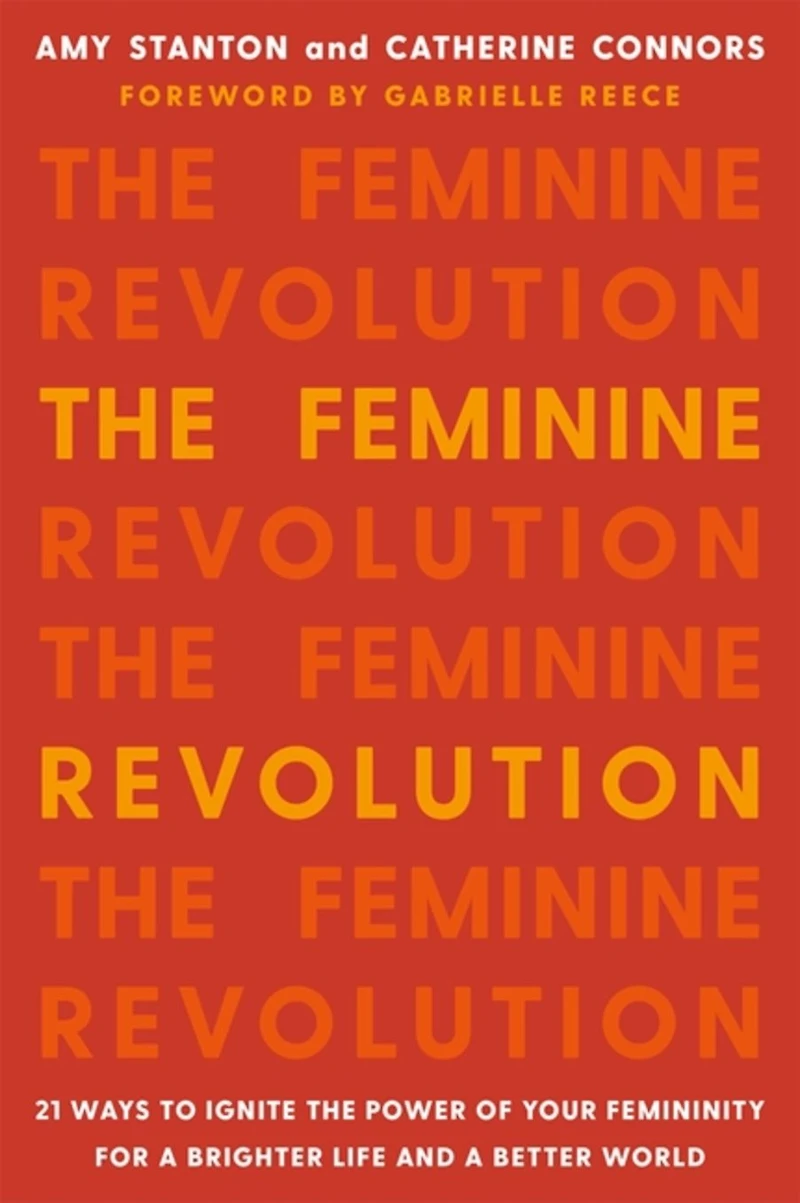 the Feminine Revolution: 21 Ways to Ignite Power of Your Femininity for a Brighter Life and Better World