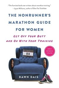The Nonrunner's Marathon Guide for Women: Get Off Your Butt and On with Training