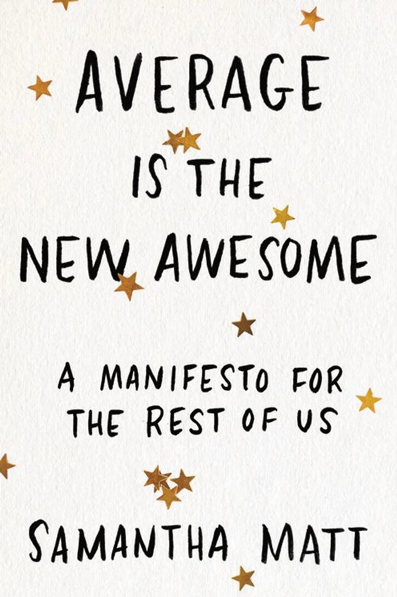 Average is the New Awesome: A Manifesto for Rest of Us
