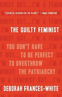 the Guilty Feminist: You Don't Have to Be Perfect Overthrow Patriarchy
