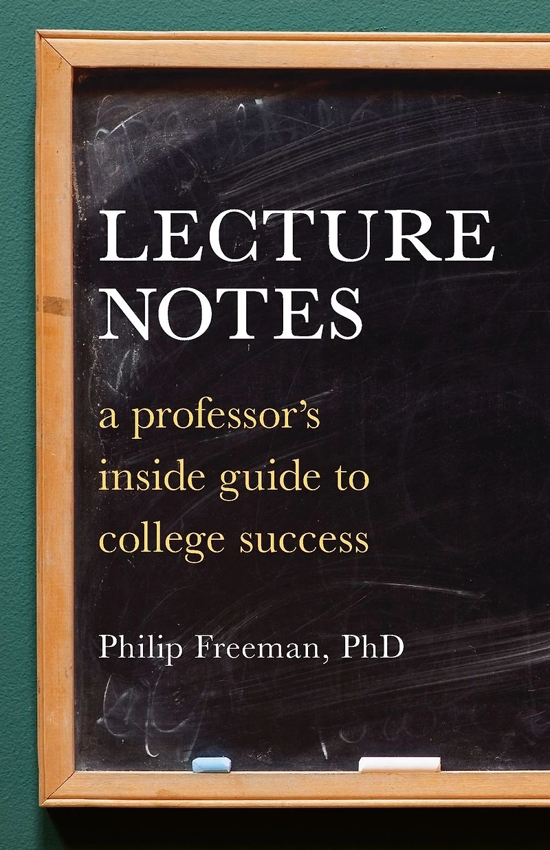 Lecture Notes: A Professor's Inside Guide to College Success