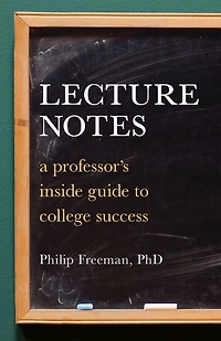 Lecture Notes: A Professor's Inside Guide to College Success