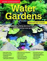 Home Gardener's water Gardens: Designing, building, planting, improving and maintaining gardens