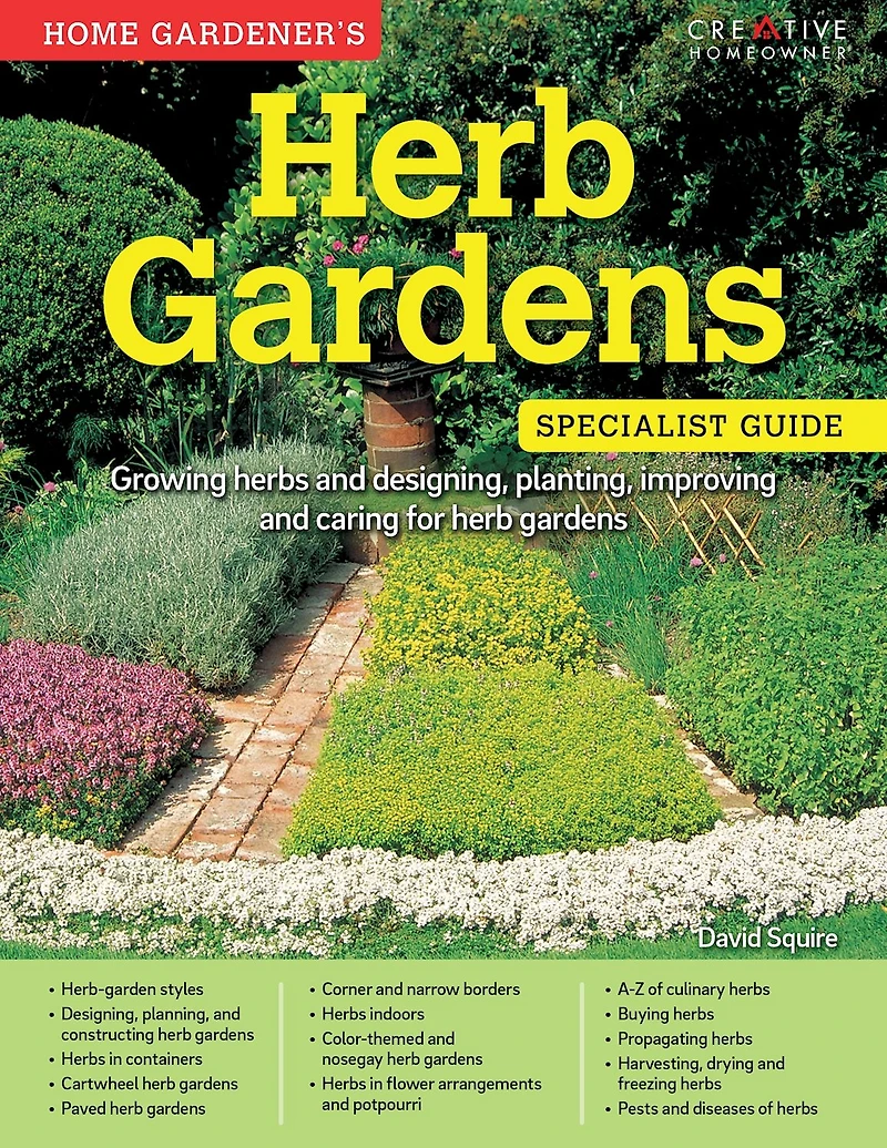 Home Gardener's herb Gardens: Growing herbs and designing, planting, improving caring for gardens