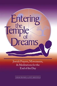 Entering the Temple of Dreams: Jewish Prayers, Movements, and Meditations for End Day