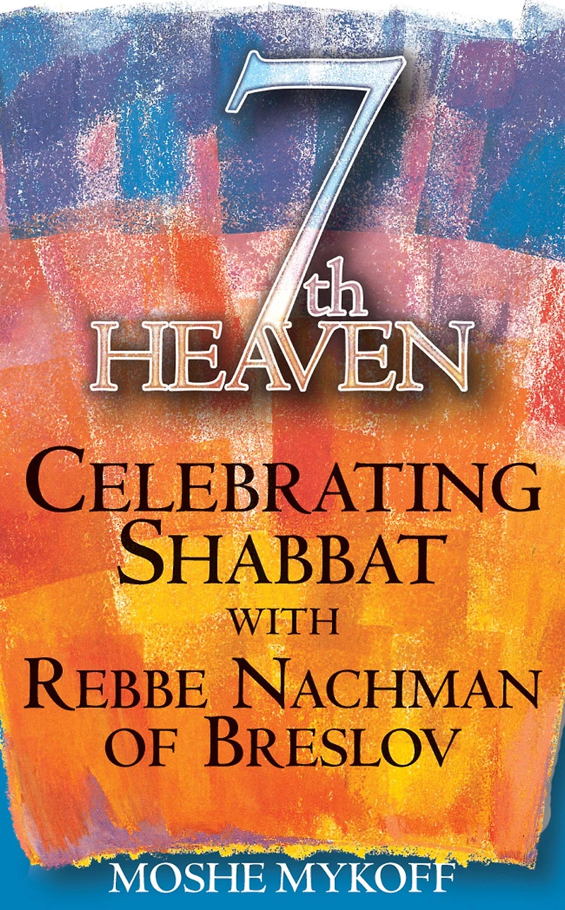 Seventh Heaven: Celebrating Shabbat with Rebbe Nachman of Breslov