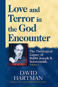 Love and Terror The God Encounter: Theological Legacy of Rabbi Joseph B. Soloveitchik