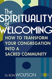 The Spirituality of Welcoming: How to Transform Your Congregation into a Sacred Community