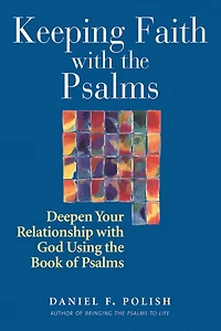 Keeping Faith with the Psalms: Deepen Your Relationship God Using Book of Psalms