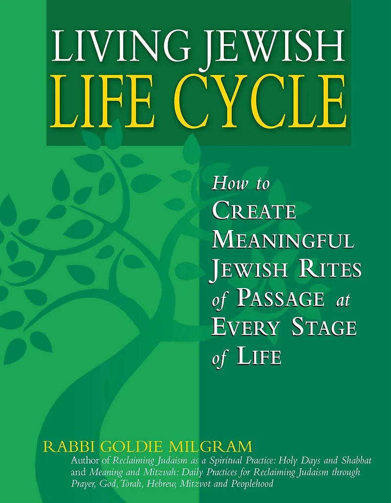 Living Jewish Life Cycle: How to Create Meaningful Rites of Passage at Every Stage