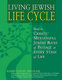Living Jewish Life Cycle: How to Create Meaningful Rites of Passage at Every Stage