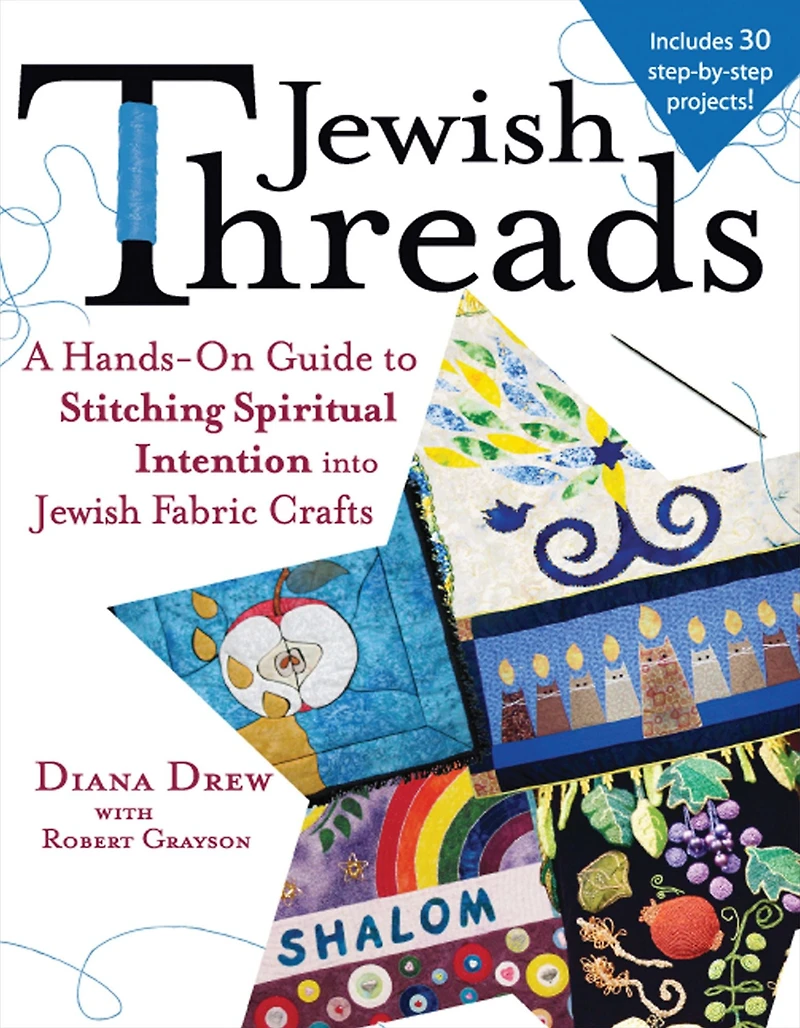 Jewish Threads: A Hands-On Guide to Stitching Spiritual Intention into Fabric Crafts