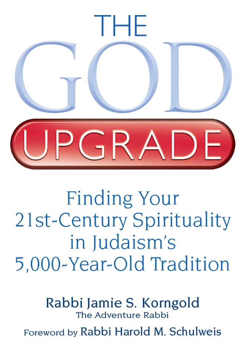 The God Upgrade: Finding Your 21st-Century Spirituality Judaism's 5,000-Year-Old Tradition