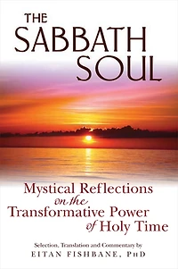 the Sabbath Soul: Mystical Reflections on Transformative Power of Holy Time