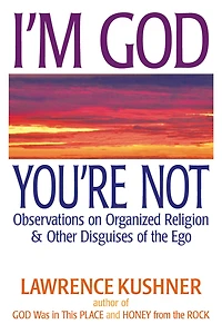 I'm God; You're Not: Observations on Organized Religion & Other Disguises of the Ego