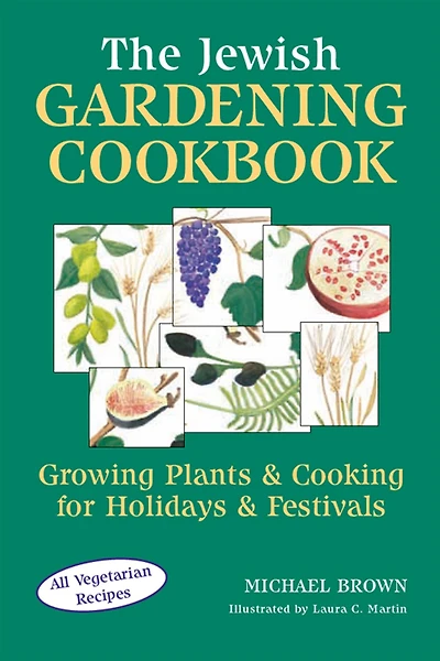 The Jewish Gardening Cookbook: Growing Plants & Cooking for Holidays Festivals
