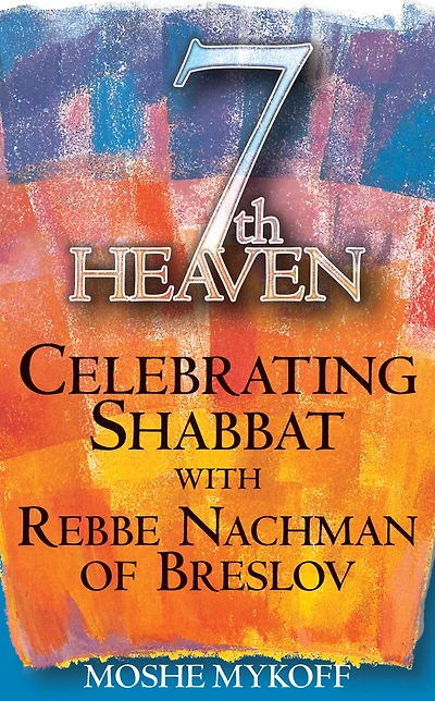 Seventh Heaven: Celebrating Shabbat with Rebbe Nachman of Breslov