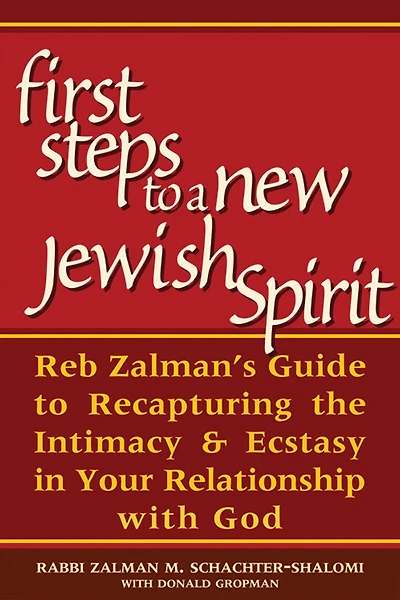 First Steps to a New Jewish Spirit: Reb Zalman's Guide Recapturing the Intimacy & Ecstasy Your Relationship with God
