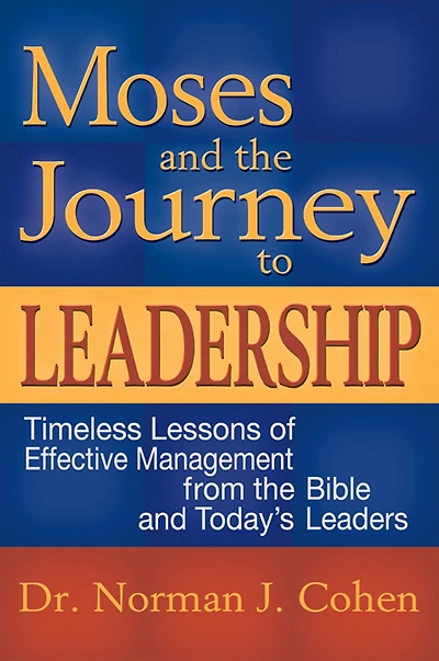 Moses and the Journey to Leadership: Timeless Lessons of Effective Management from Bible Today's Leaders