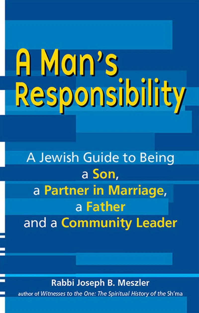 a Man's Responsibility: Jewish Guide to Being Son, Partner Marriage, Father and Community Leader