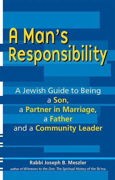 a Man's Responsibility: Jewish Guide to Being Son, Partner Marriage, Father and Community Leader