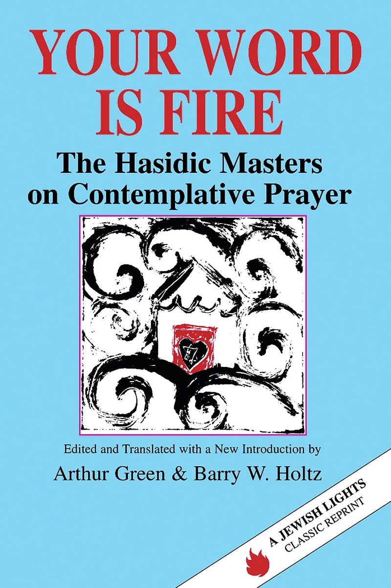 Your Word Is Fire: The Hasidic Masters on Contemplative Prayer