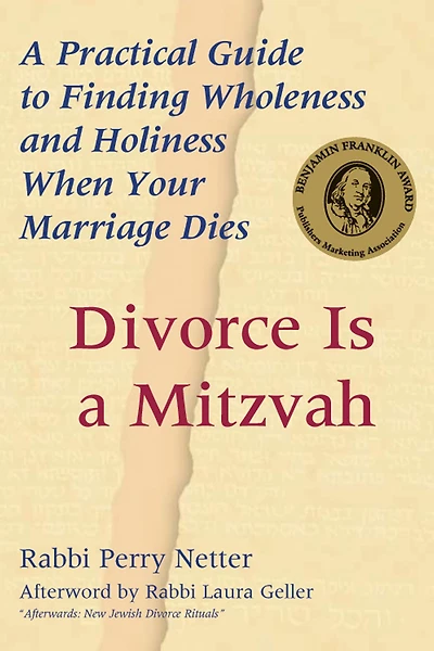 Divorce Is A Mitzvah: Practical Guide to Finding Wholeness and Holiness When Your Marriage Dies