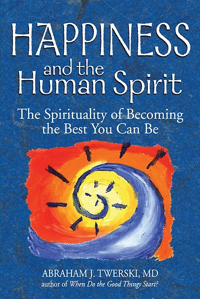 Happiness and the Human Spirit: Spirituality of Becoming Best You Can Be