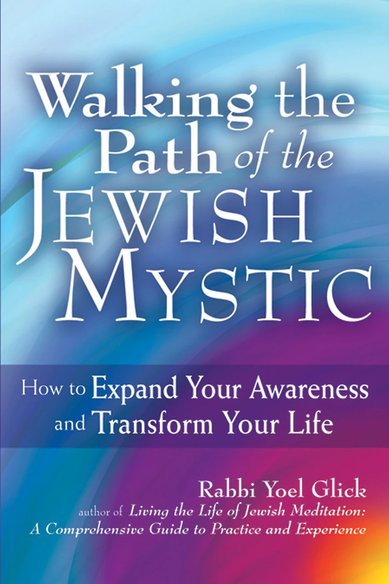 Walking the Path of Jewish Mystic: How to Expand Your Awareness and Transform Life