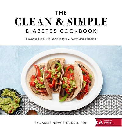 The Clean & Simple Diabetes Cookbook: Flavorful, Fuss-Free Recipes for Everyday Meal Planning