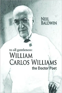 To All Gentleness: William Carlos Williams, The Doctor Poet
