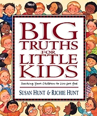 Big Truths for Little Kids: Teaching Your Children to Live for God