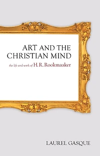 Art and The Christian Mind: Life Work of H. R. Rookmaaker