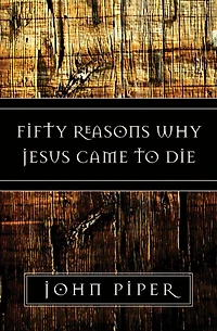 Fifty Reasons Why Jesus Came to Die