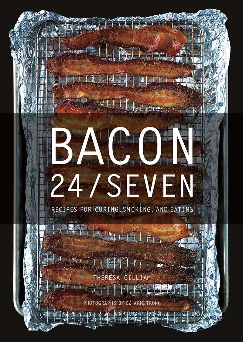 Bacon 24/7: Recipes for Curing, Smoking, and Eating