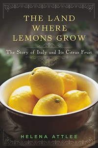 The Land Where Lemons Grow: Story of Italy and Its Citrus Fruit