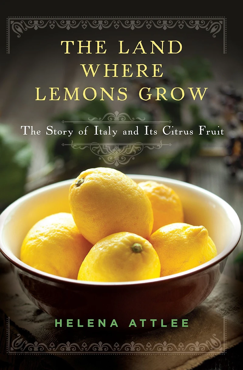 The Land Where Lemons Grow: Story of Italy and Its Citrus Fruit