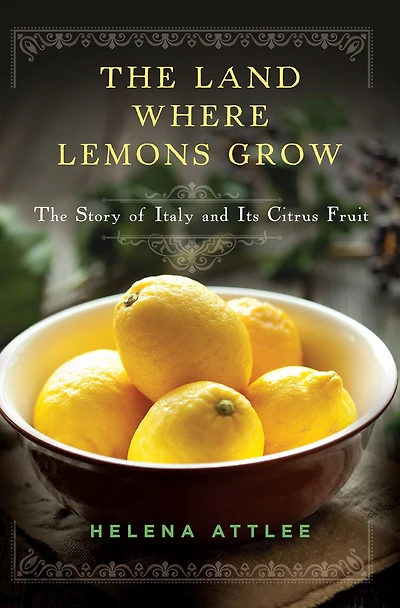 The Land Where Lemons Grow: Story of Italy and Its Citrus Fruit