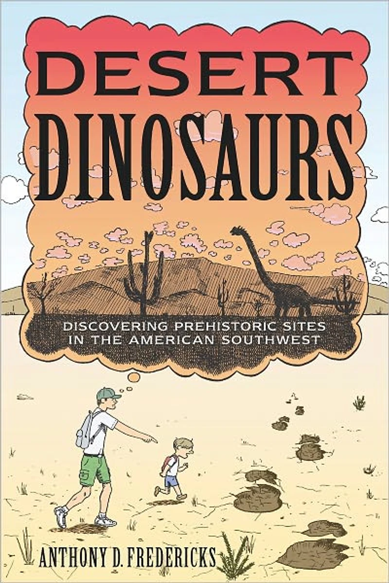 Desert Dinosaurs: Discovering Prehistoric Sites the American Southwest