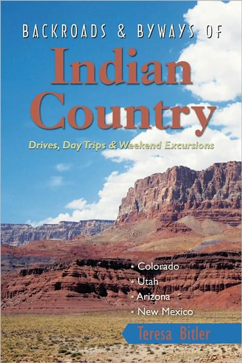 Backroads & Byways of Indian Country: Drives, Day Trips and Weekend Excursions: Colorado, Utah, Arizona, New Mexico
