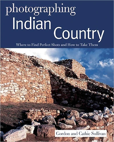 Photographing Indian Country: Where to Find Perfect Shots and How Take Them