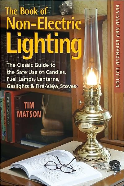 the Book of Non-electric Lighting: Classic Guide to Safe Use Candles, Fuel Lamps, Lanterns, Gaslights & Fire-View Stoves
