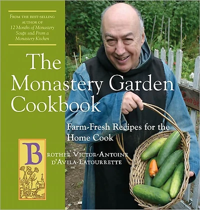the Monastery Garden Cookbook: Farm-Fresh Recipes for Home Cook