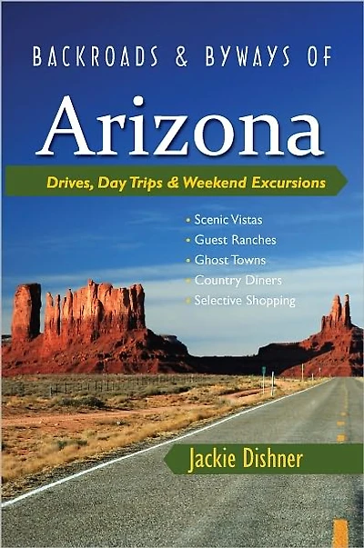 Backroads & Byways of Arizona: Drives, Day Trips Weekend Excursions