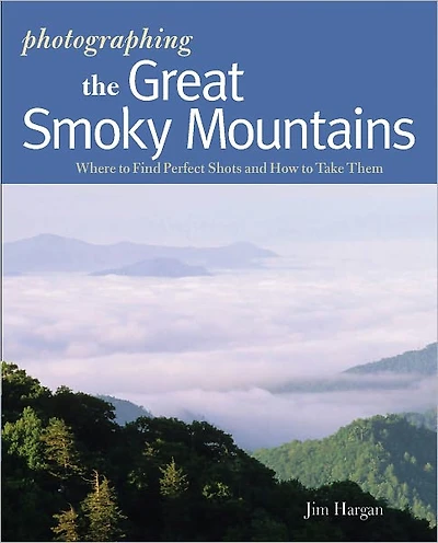 Photographing the Great Smoky Mountains: Where to Find Perfect Shots and How Take Them