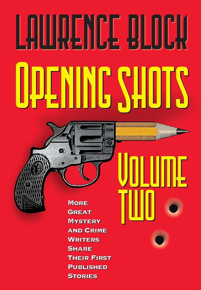 Opening Shots - Volume Two: More Great Mystery and Crime Writers Share Their First Published Stories