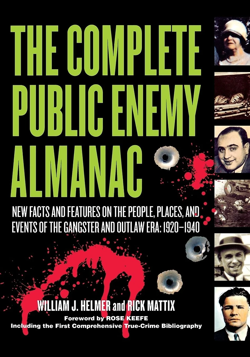 the Complete Public Enemy Almanac: New Facts and Features on People, Places, Events of Gangsters Outlaw Era: 1920-1940